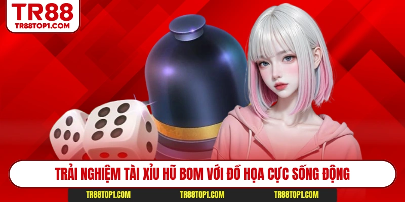 Trải nghiệm tài xỉu hũ bom với đồ họa cực sống động Trải nghiệm tài xỉu hũ bom với đồ họa cực sống động